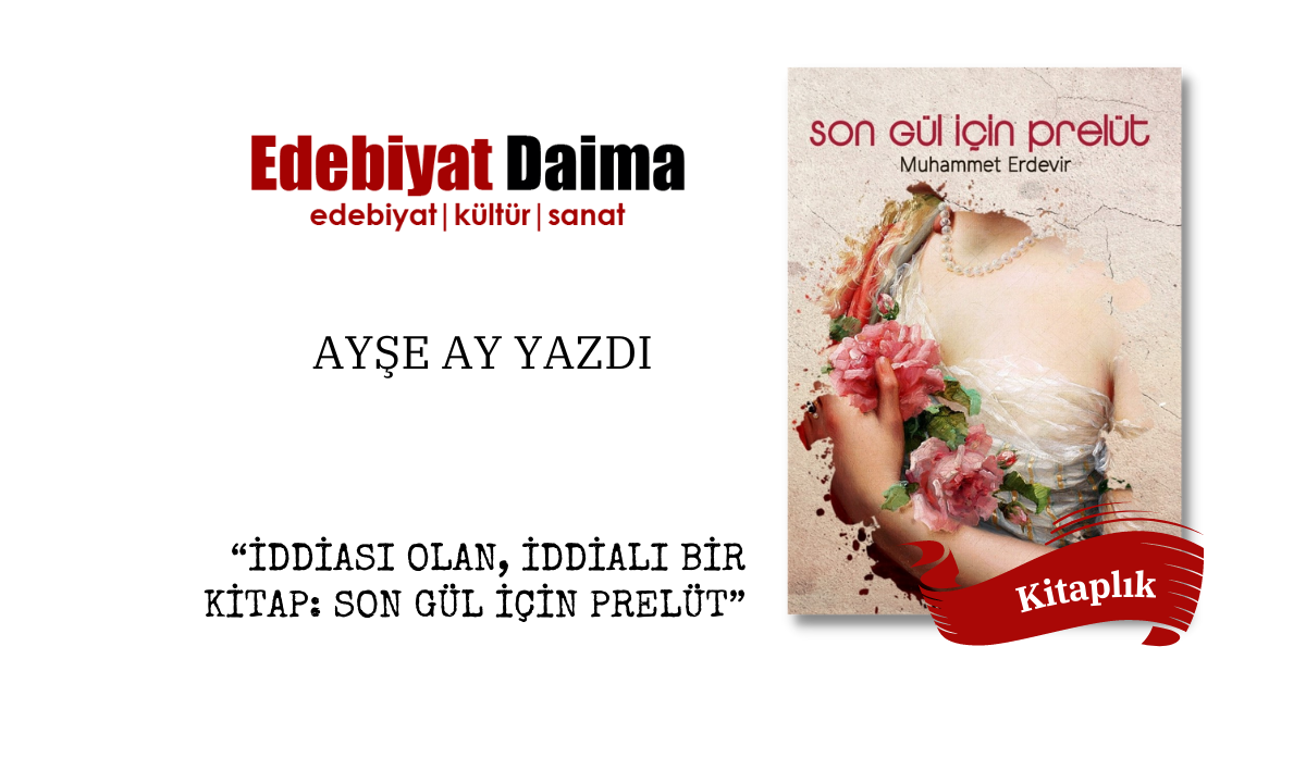 Ayşe Ay | İddiası Olan, İddialı Bir Kitap: Son Gül İçin Prelüt