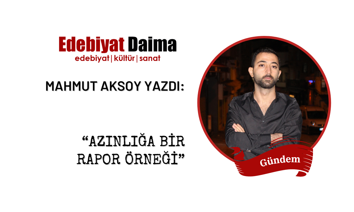 Mahmut Aksoy | Azınlığa Bir Rapor Örneği Mahmut Aksoy | Azınlığa Bir Rapor Örneği
