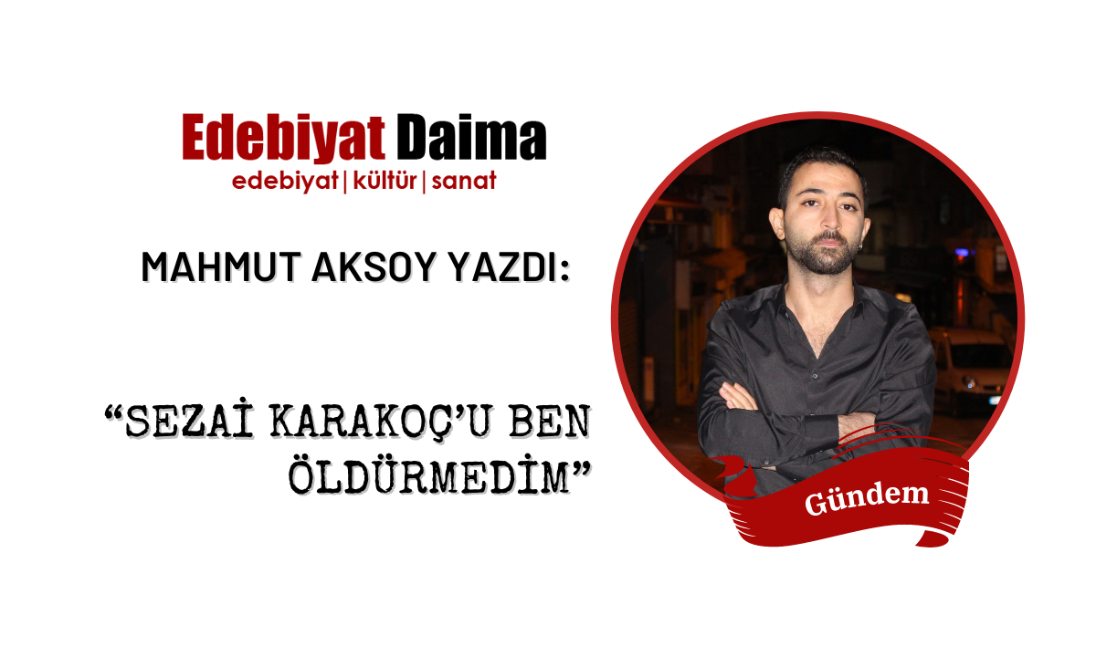 Mahmut Aksoy | Sezai Karakoç’u Ben Öldürmedim