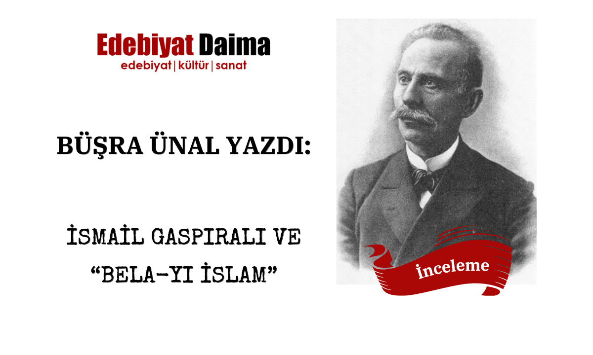 Büşra Ünal | İsmail Gaspıralı ve “Bela-yı İslam” Büşra Ünal | İsmail Gaspıralı ve “Bela-yı İslam”