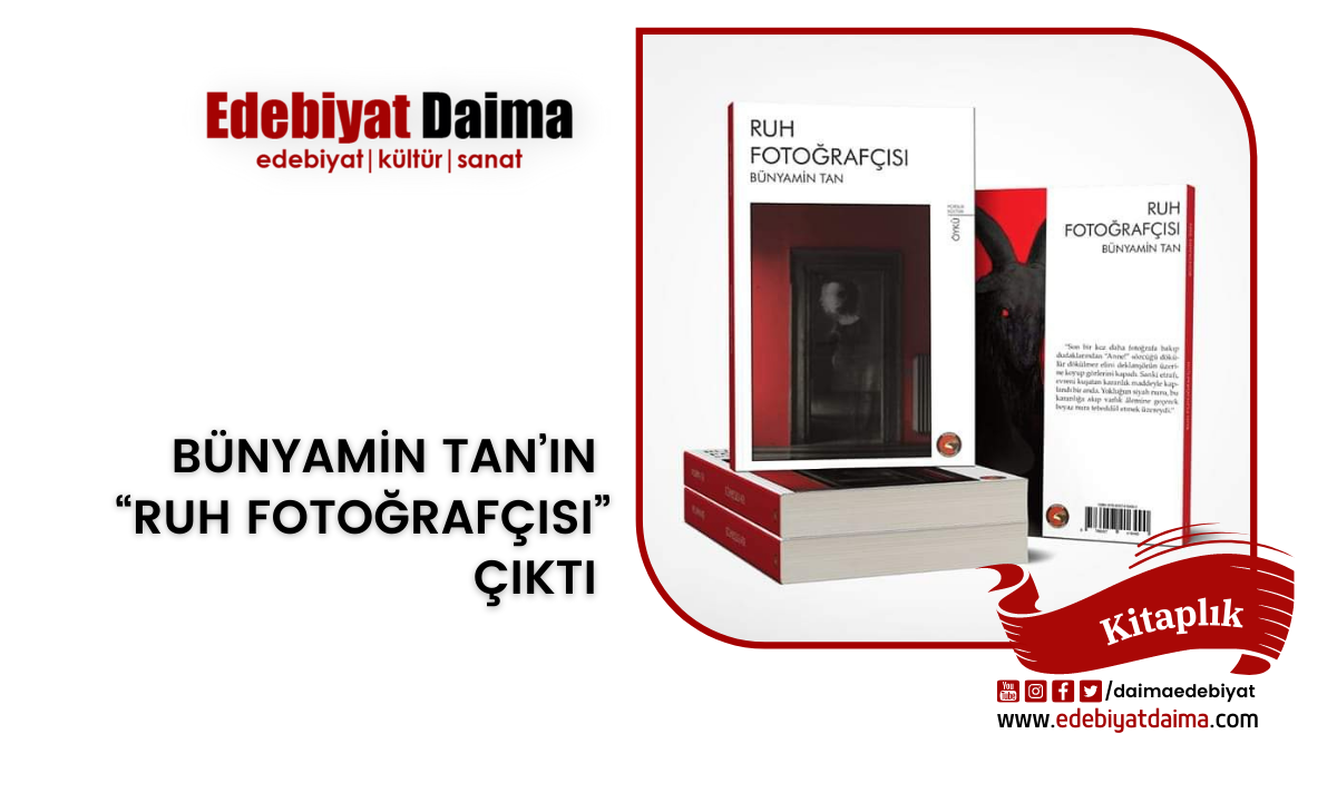Bünyamin Tan’ın Kaleminden “Ruh Fotoğrafçısı” Çıktı Bünyamin Tan’ın Kaleminden “Ruh Fotoğrafçısı” Çıktı