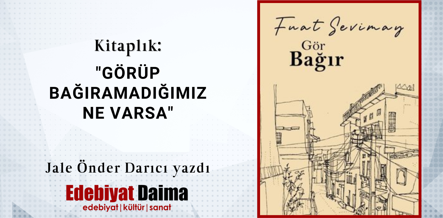 Jale Önder Darıcı | Görüp Bağıramadığımız Ne Varsa Jale Önder Darıcı | Görüp Bağıramadığımız Ne Varsa
