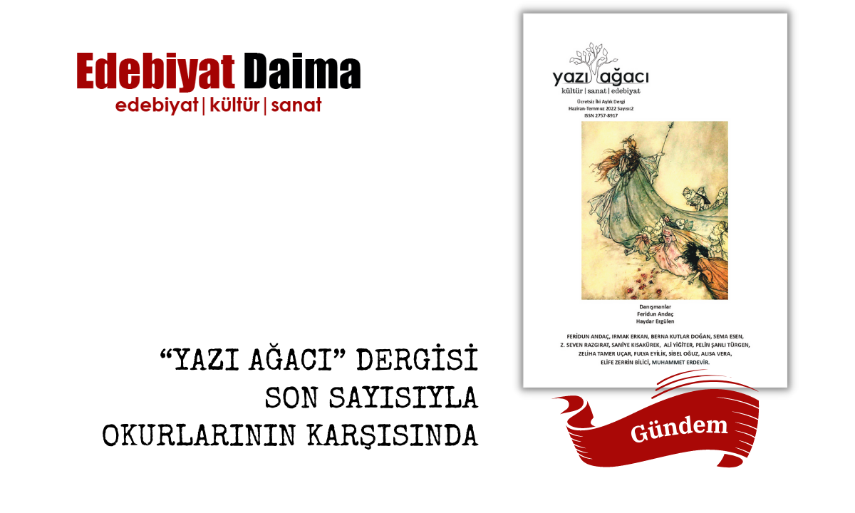 Yazı Ağacı Dergisi Haziran-Temmuz 2022 Sayısıyla Okurlarının Karşısında