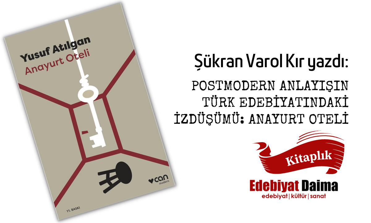 POSTMODERN ANLAYIŞIN TÜRK EDEBİYATINDAKİ İZDÜŞÜMÜ: ANAYURT OTELİ POSTMODERN ANLAYIŞIN TÜRK EDEBİYATINDAKİ İZDÜŞÜMÜ: ANAYURT OTELİ
