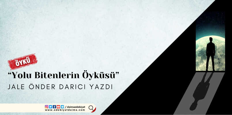 JALE ÖNDER DARICI | YOLU BİTENLERİN ÖYKÜSÜ JALE ÖNDER DARICI | YOLU BİTENLERİN ÖYKÜSÜ
