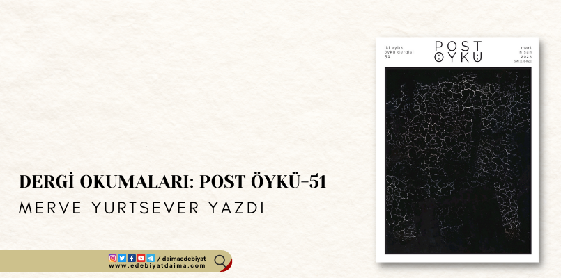 Merve Yurtsever Post Öykü Dergisinin 51. Sayısını İnceledi Merve Yurtsever Post Öykü Dergisinin 51. Sayısını İnceledi