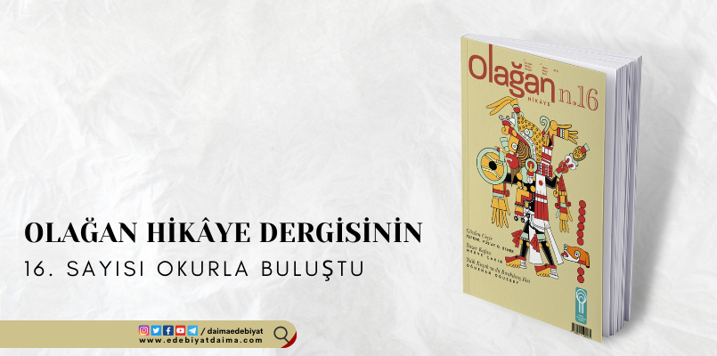 OLAĞAN HİKÂYE’NİN 16. SAYISI ÇIKTI