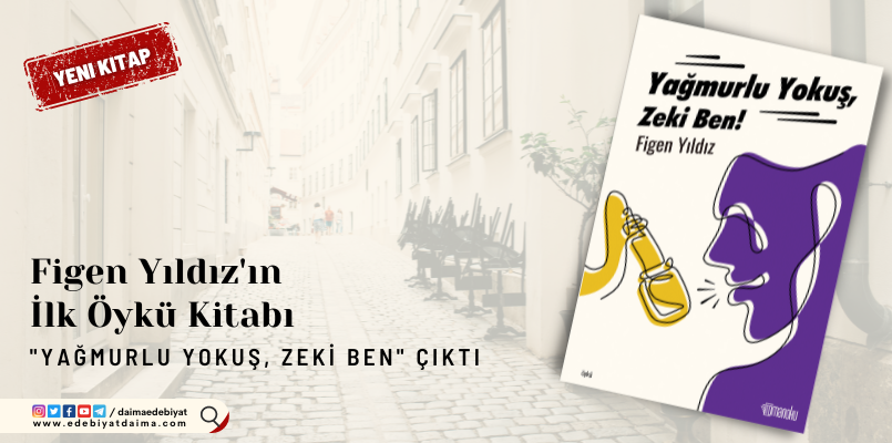 Figen Yıldız’ın İlk Öykü Kitabı “Yağmurlu Yokuş, Zeki Ben!” Çıktı