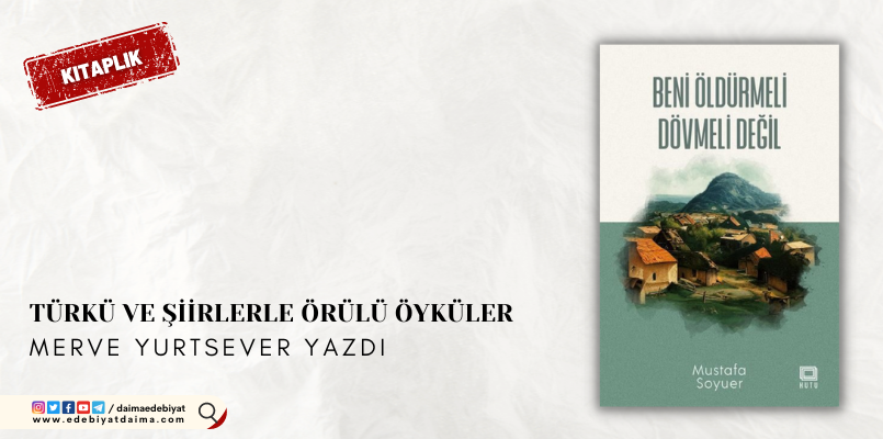 Merve Yurtsever Yazdı: Türkü ve Şiirlerle Örülü Öyküler Merve Yurtsever Yazdı: Türkü ve Şiirlerle Örülü Öyküler