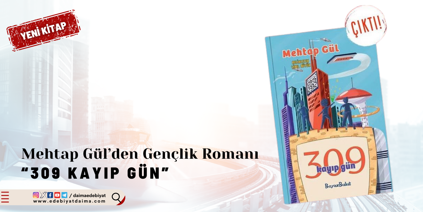 Mehtap Gül’den Gençlik Romanı: 309 Kayıp Gün Mehtap Gül’den Gençlik Romanı: 309 Kayıp Gün