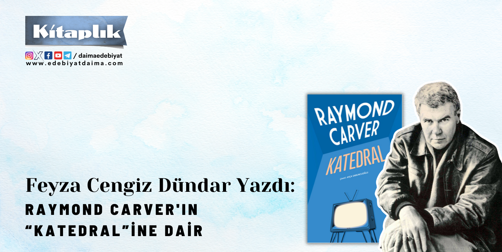 RAYMOND CARVER’IN KATEDRAL’İNE DAİR RAYMOND CARVER’IN KATEDRAL’İNE DAİR