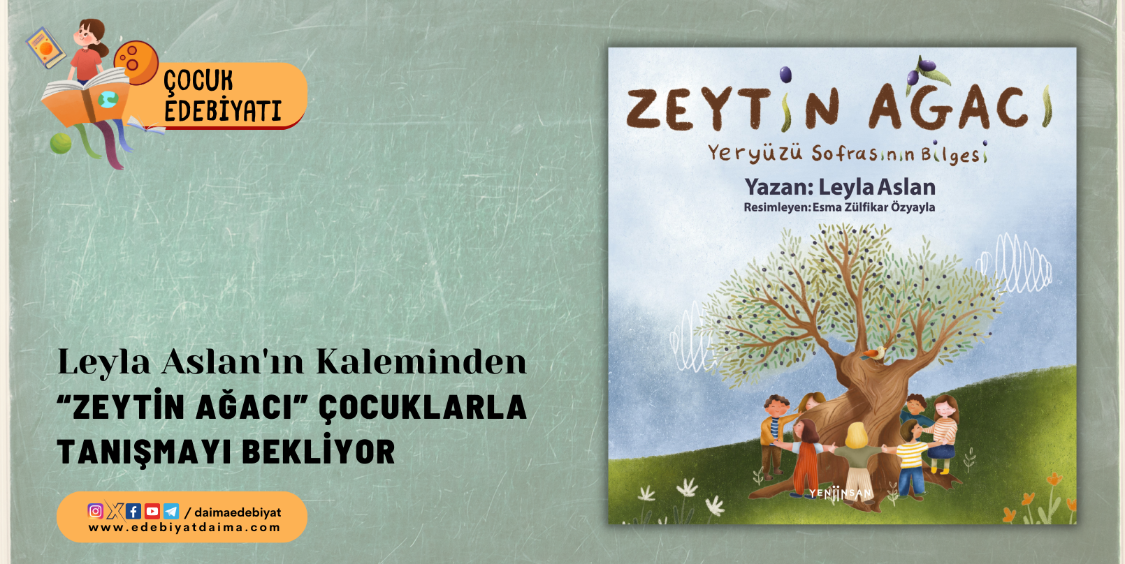 Leyla Aslan’ın Kaleminden “Zeytin Ağacı” Çocuklarla Tanışmayı Bekliyor Leyla Aslan’ın Kaleminden “Zeytin Ağacı” Çocuklarla Tanışmayı Bekliyor