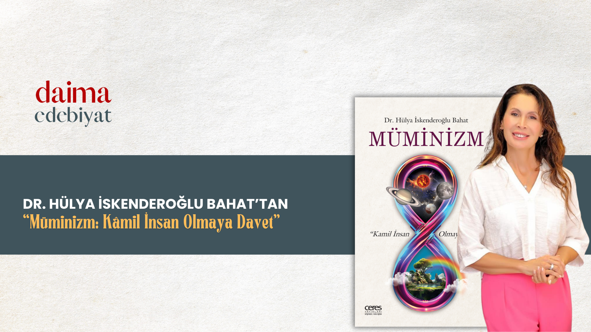 Dr. Hülya İskenderoğlu Bahat’tan “Müminizm: Kâmil İnsan Olmaya Davet” Dr. Hülya İskenderoğlu Bahat’tan “Müminizm: Kâmil İnsan Olmaya Davet”