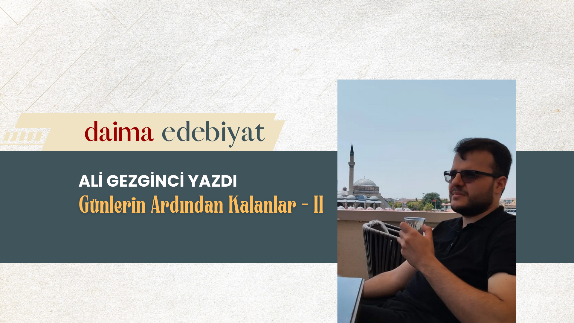 GÜNLERİN ARDINDAN KALANLAR – II