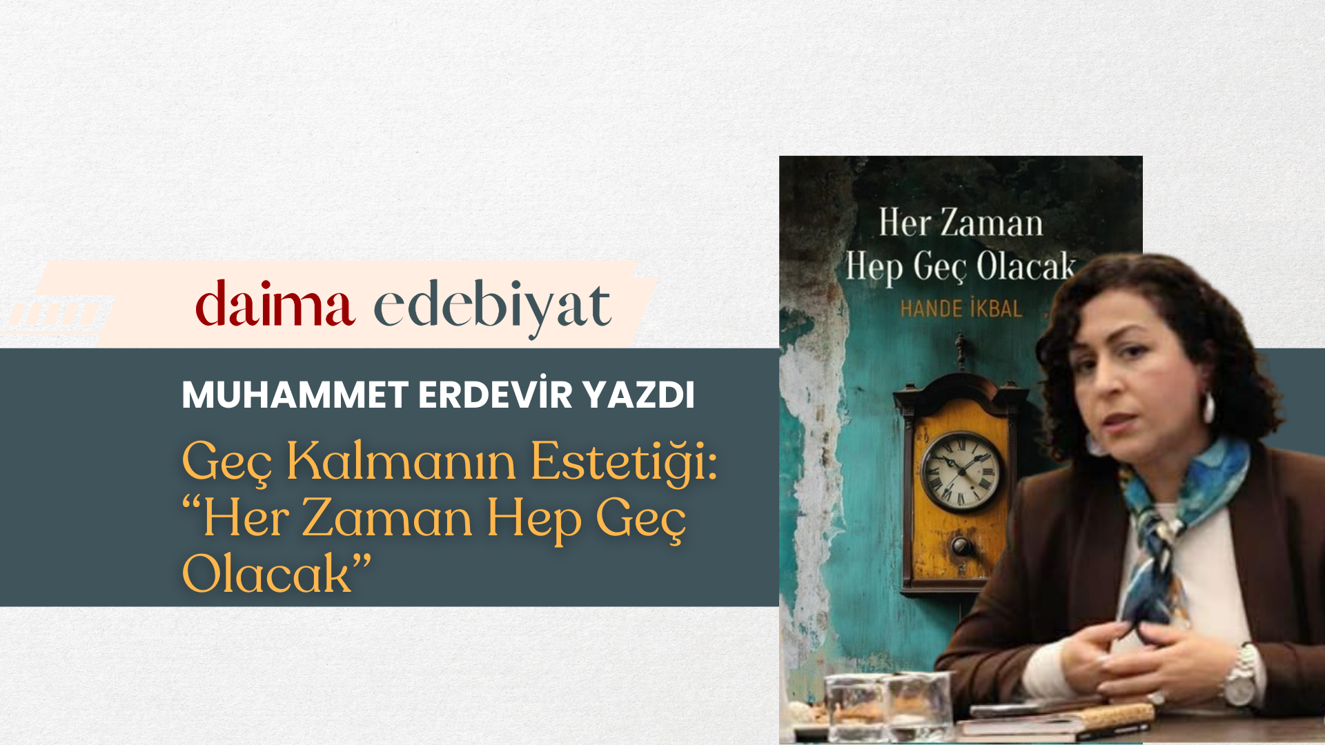 Geç Kalmanın Estetiği: Her Zaman Hep Geç Olacak Geç Kalmanın Estetiği: Her Zaman Hep Geç Olacak