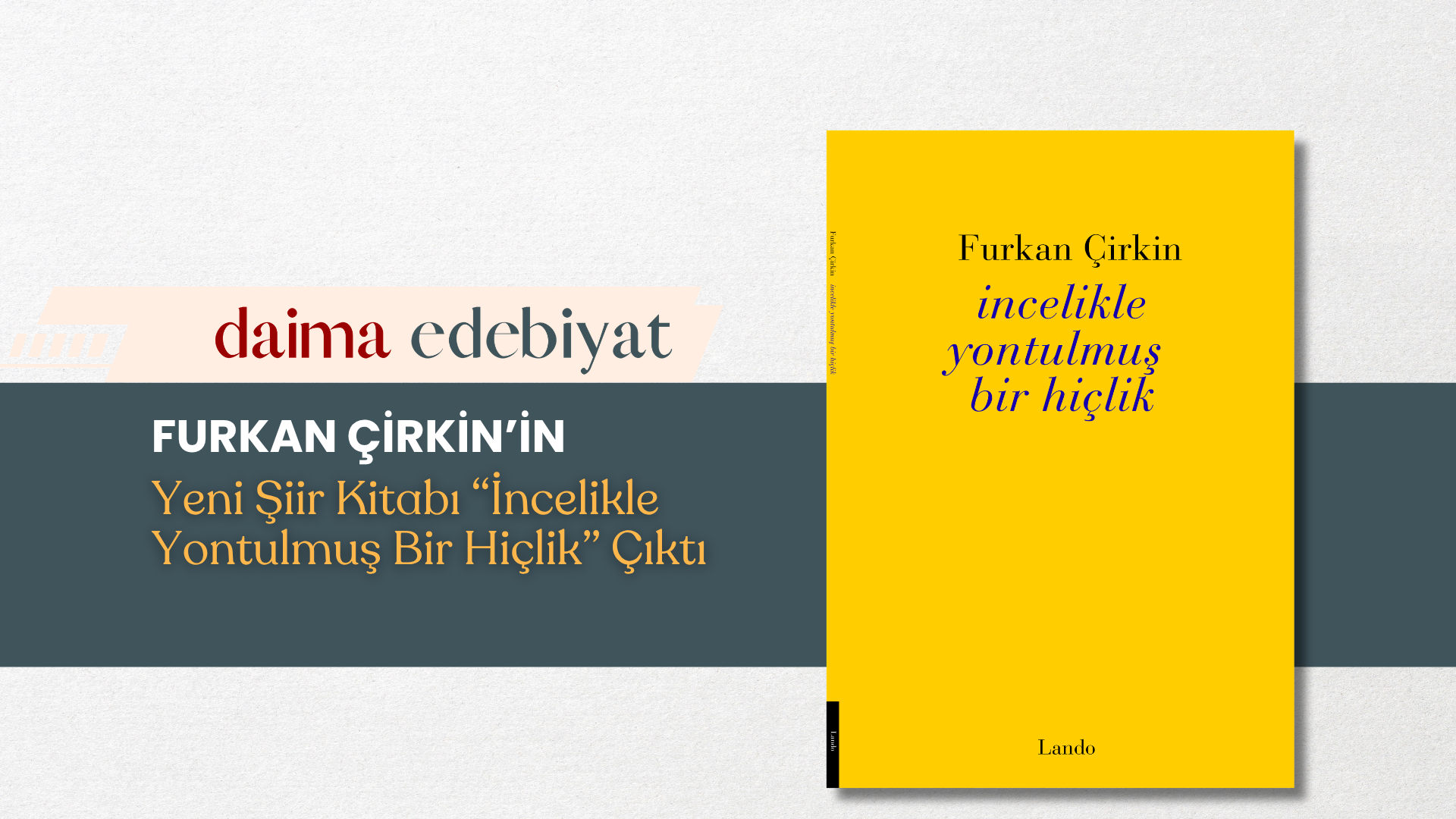 Furkan Çirkin’in Yeni Şiir Kitabı “İncelikle Yontulmuş Bir Hiçlik” Çıktı Furkan Çirkin’in Yeni Şiir Kitabı “İncelikle Yontulmuş Bir Hiçlik” Çıktı