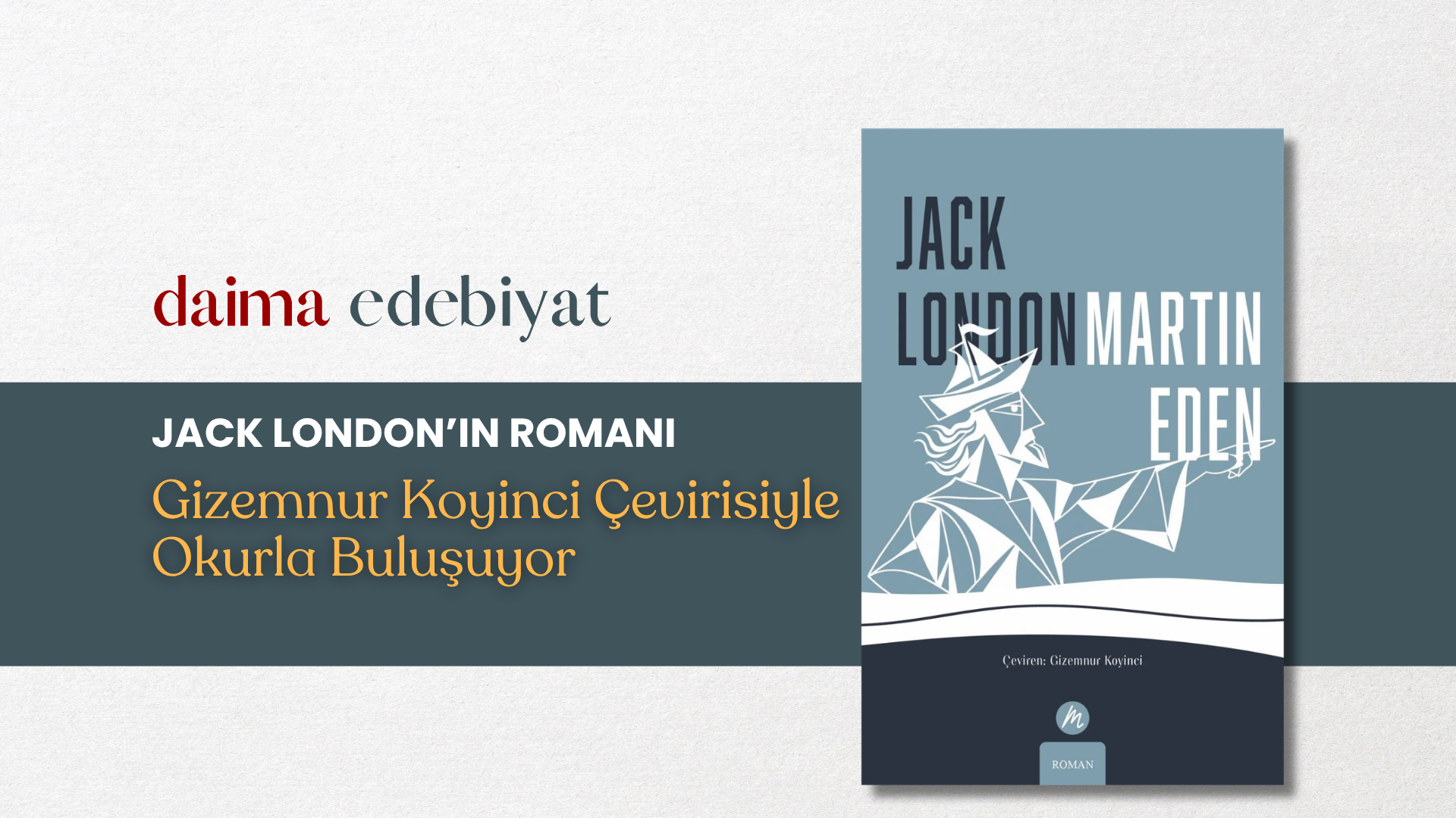 Jack London’ın “Martin Eden” Romanı Gizemnur Koyinci Çevirisiyle Okurla Buluşuyor Jack London’ın “Martin Eden” Romanı Gizemnur Koyinci Çevirisiyle Okurla Buluşuyor