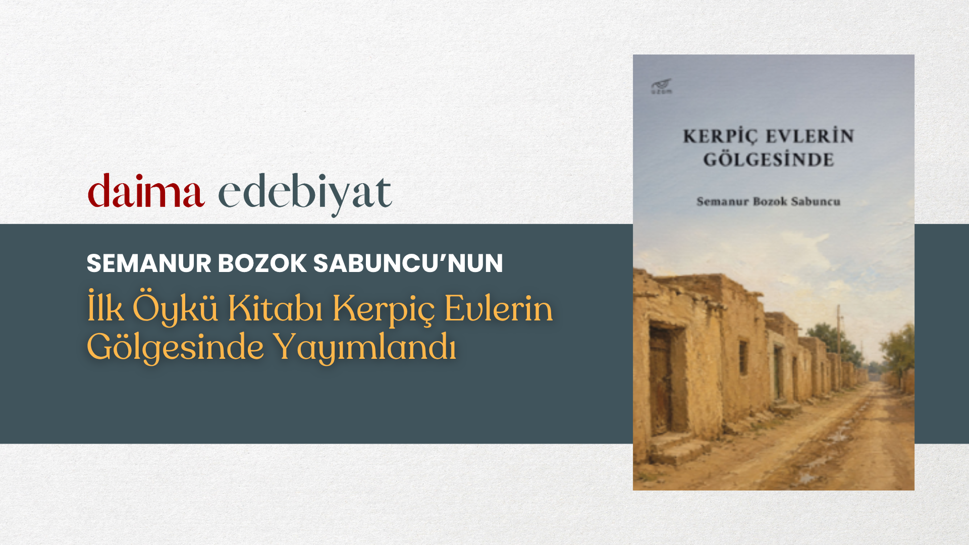 Semanur Bozok Sabuncu’nun İlk Öykü Kitabı Kerpiç Evlerin Gölgesinde Yayımlandı Semanur Bozok Sabuncu’nun İlk Öykü Kitabı Kerpiç Evlerin Gölgesinde Yayımlandı